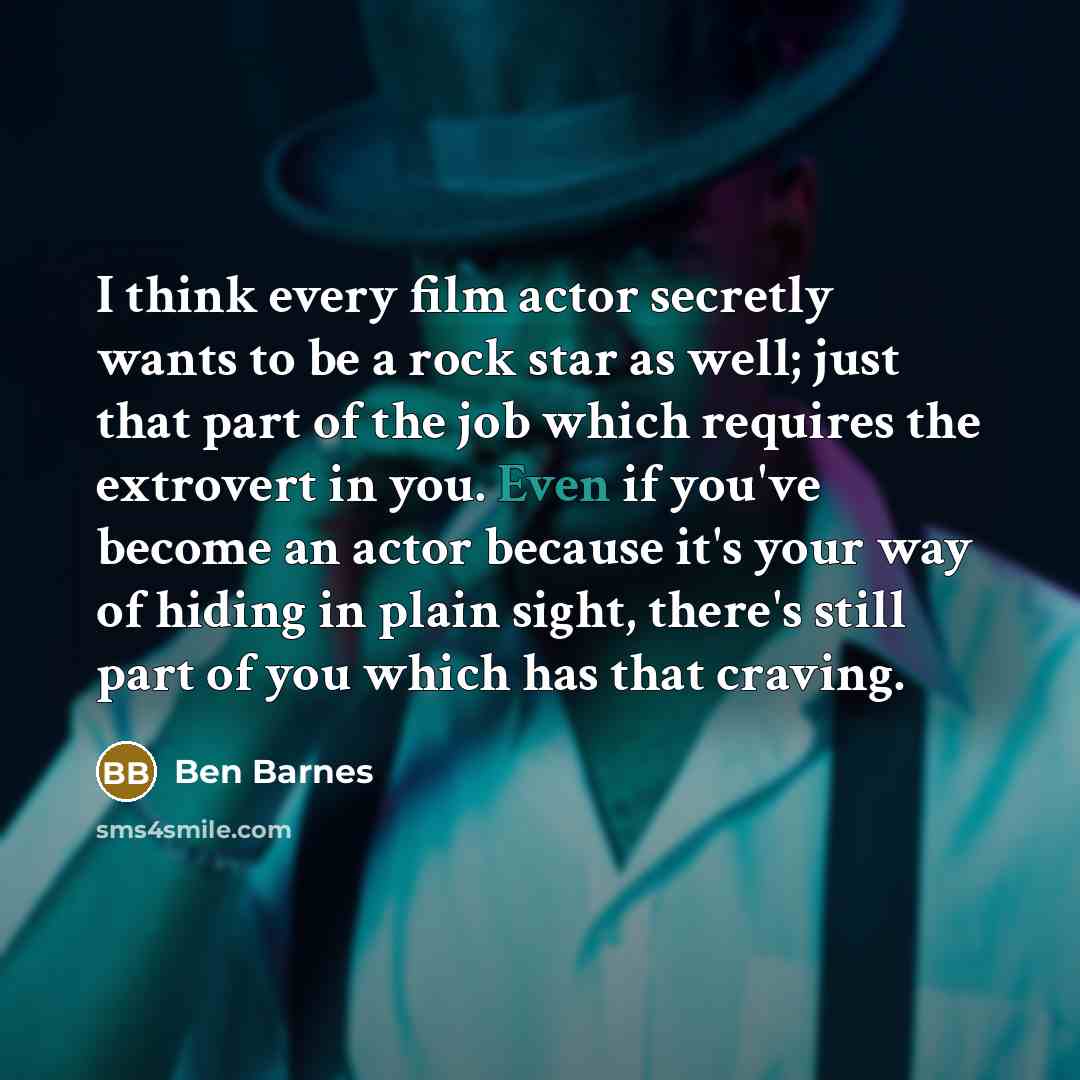 “I think every film actor secretly wants to be a…” quote by Ben Barnes