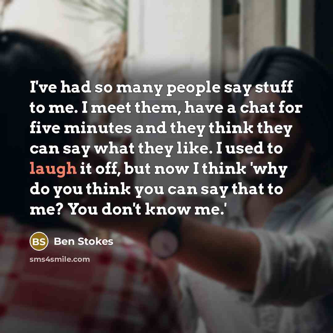 “I've had so many people say stuff to me. I…” quote by Ben Stokes