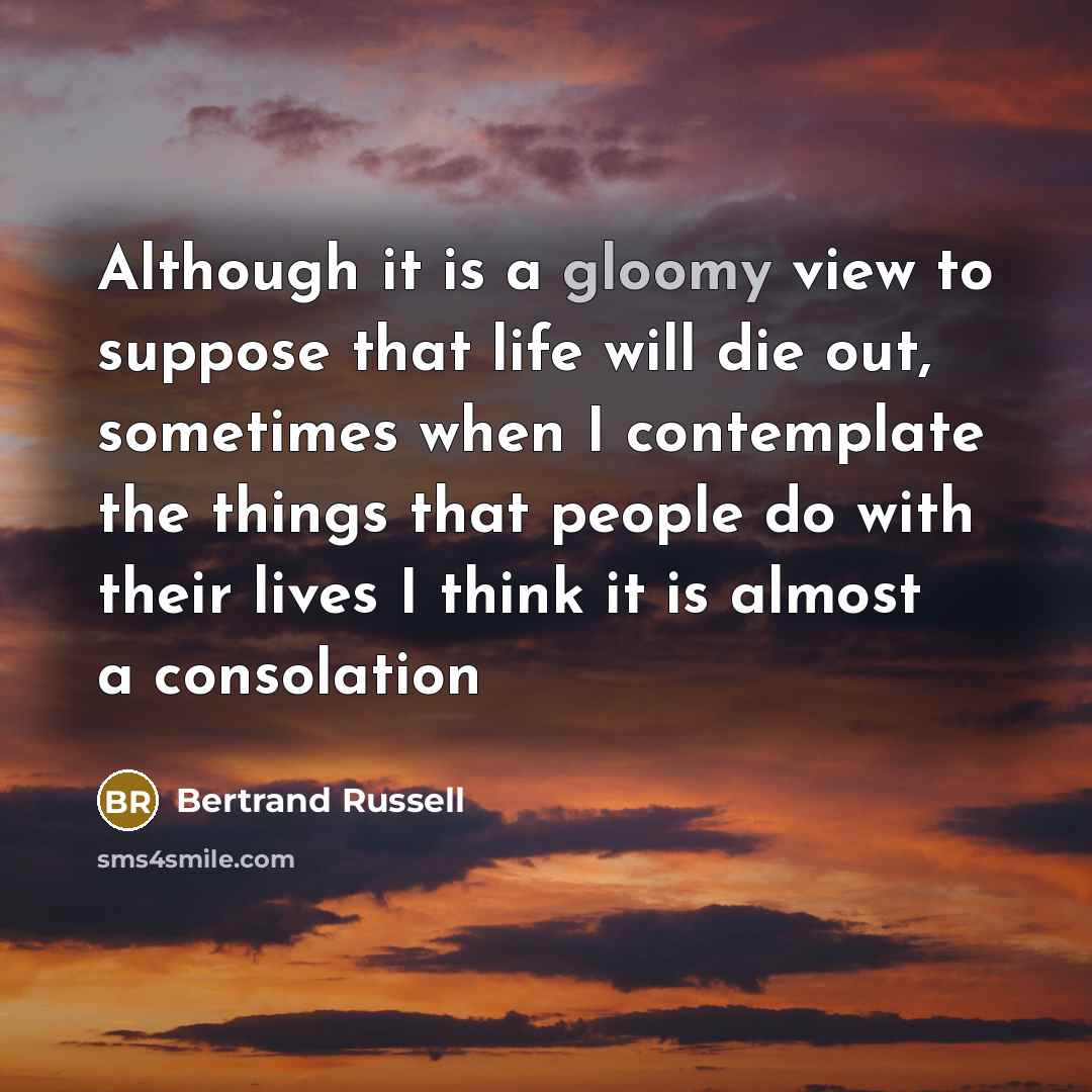 “Although it is a gloomy view to suppose that life…” quote by Bertrand Russell