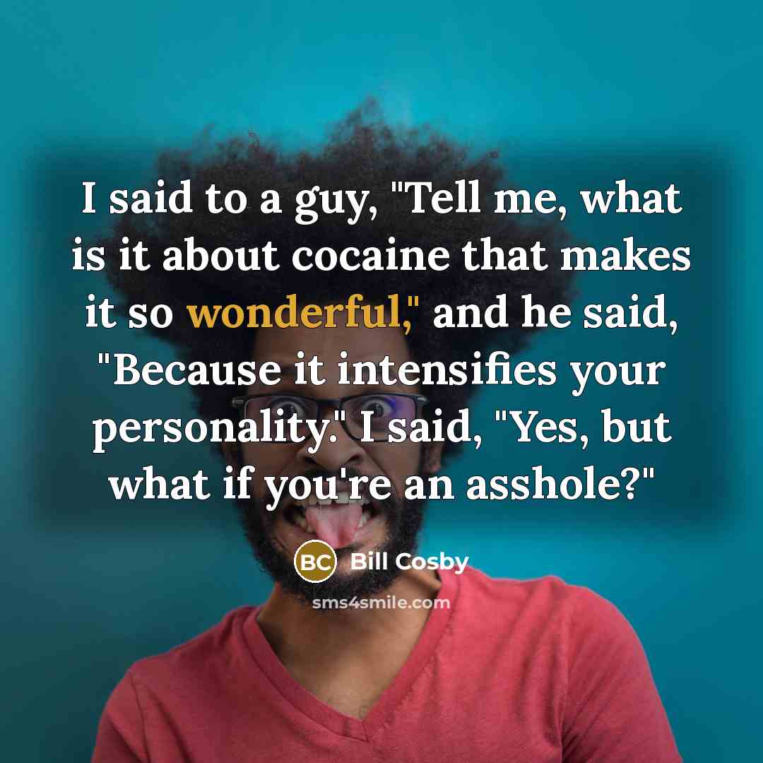 “I said to a guy, "Tell me, what is it…” quote by Bill Cosby