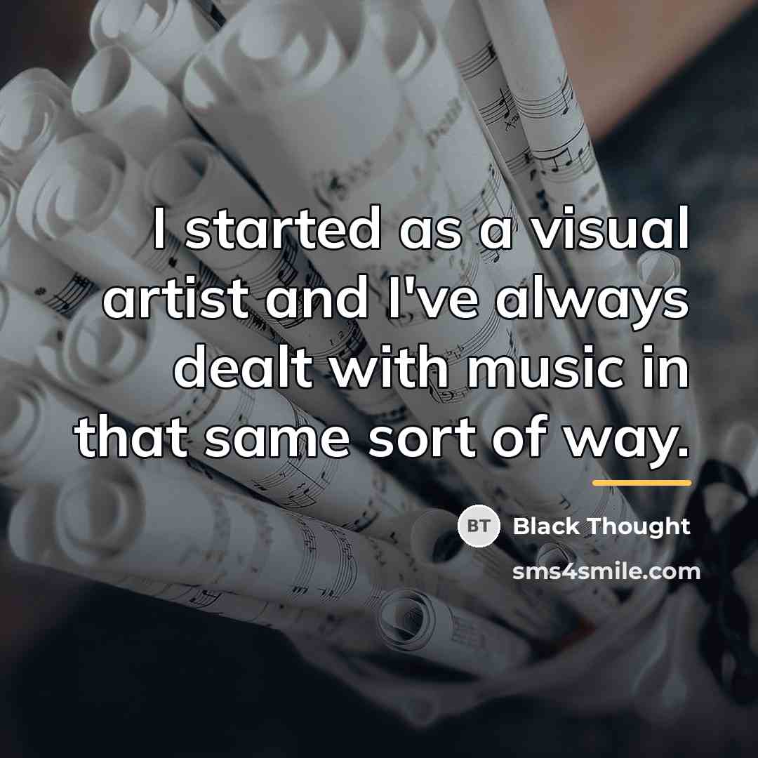 “I started as a visual artist and I've always dealt…” quote by Black Thought