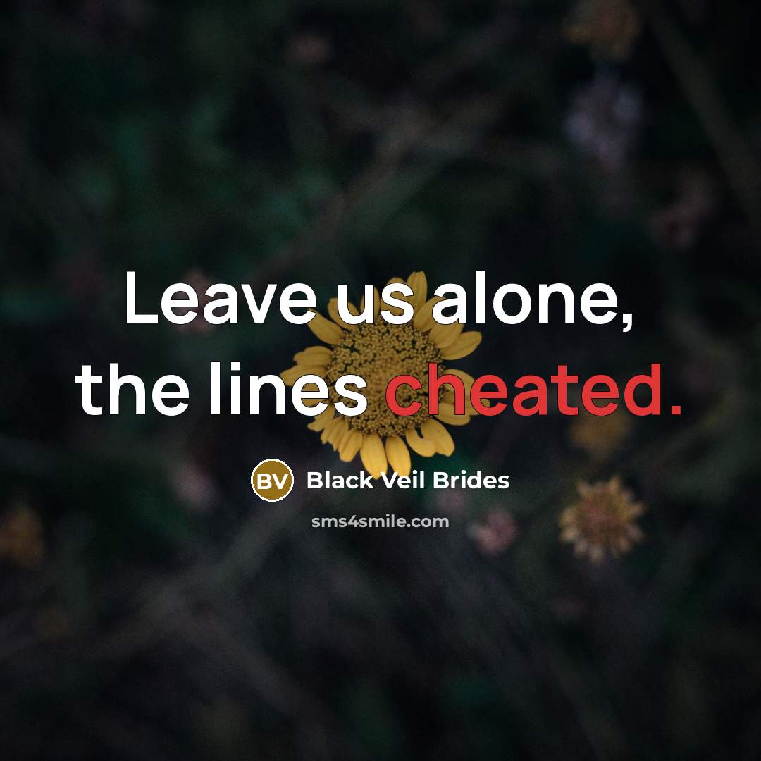 “Leave us alone, the lines cheated.” quote by Black Veil Brides