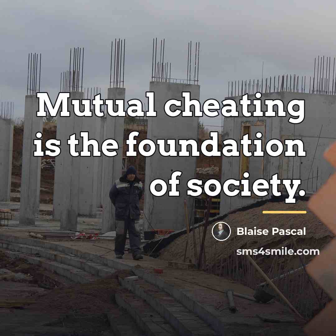 “Mutual cheating is the foundation of society.…” quote by Blaise Pascal
