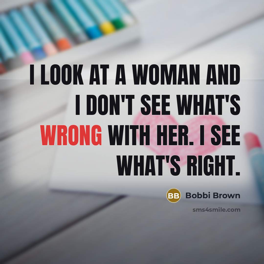 “I look at a woman and I don't see what's…” quote by Bobbi Brown