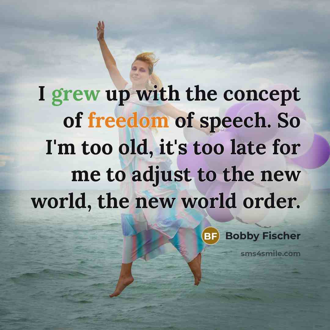 “I grew up with the concept of freedom of speech.…” quote by Bobby Fischer