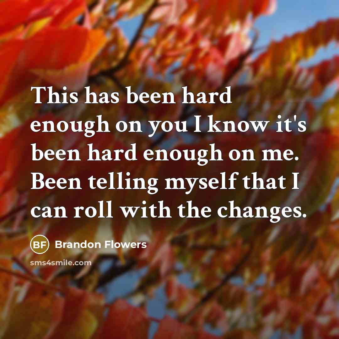 “This has been hard enough on you I know it's…” quote by Brandon Flowers