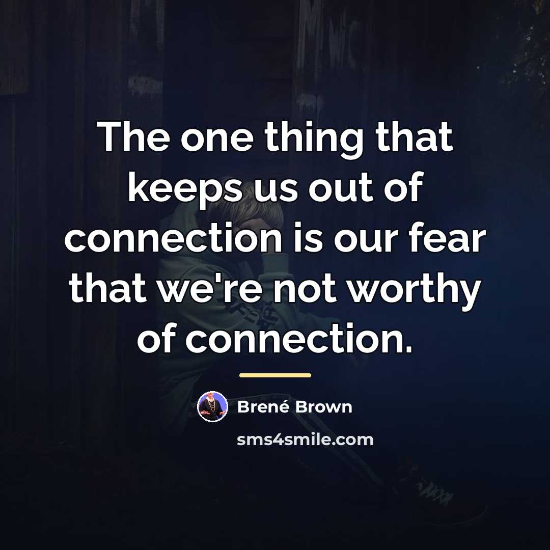 “The one thing that keeps us out of connection is…” quote by Brené Brown