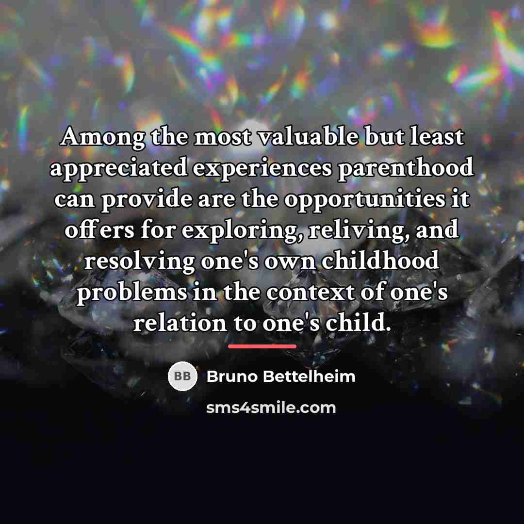 “Among the most valuable but least appreciated experiences parenthood can…” quote by Bruno Bettelheim