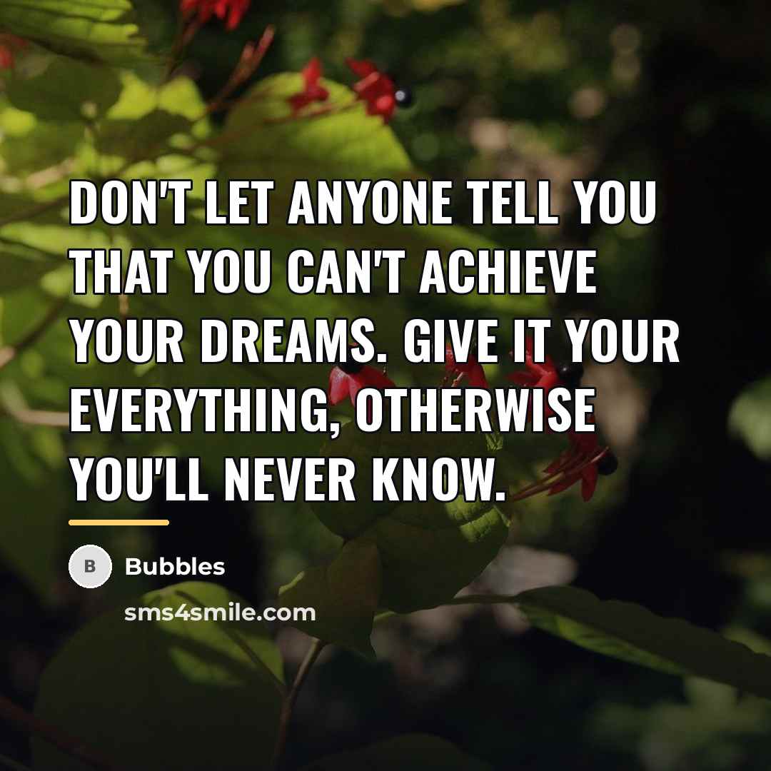 “Don't let anyone tell you that you can't achieve your…” quote by Bubbles