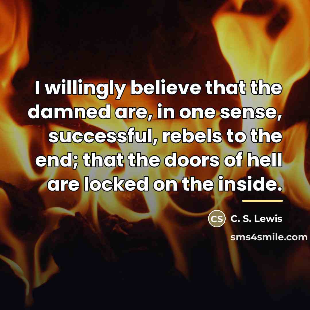 “I willingly believe that the damned are, in one sense,…” quote by C. S. Lewis