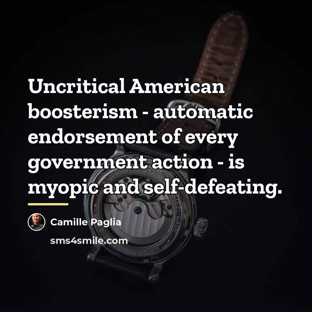“Uncritical American boosterism - automatic endorsement of every government action…” quote by Camille Paglia