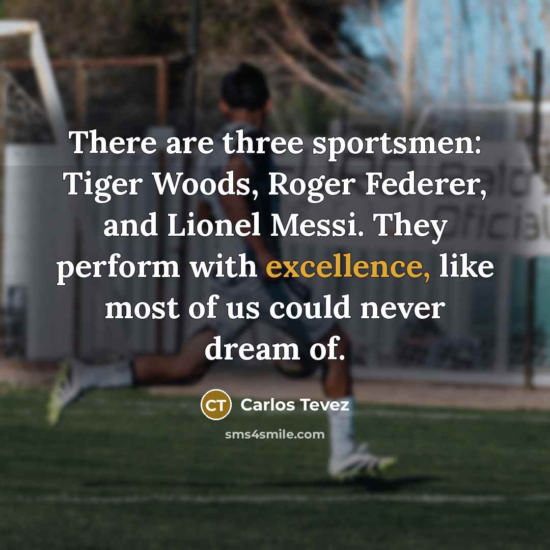 “There are three sportsmen: Tiger Woods, Roger Federer, and Lionel…” quote by Carlos Tevez