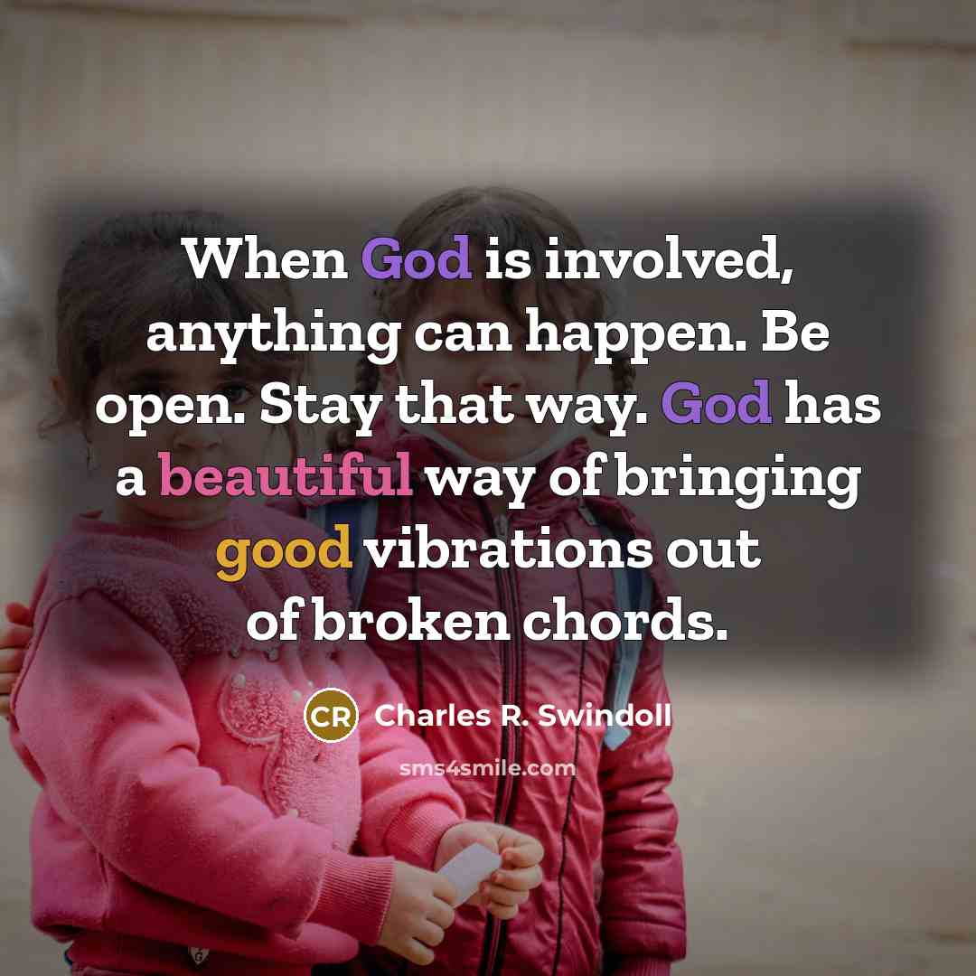 “When God is involved, anything can happen. Be open. Stay…” quote by Charles R. Swindoll