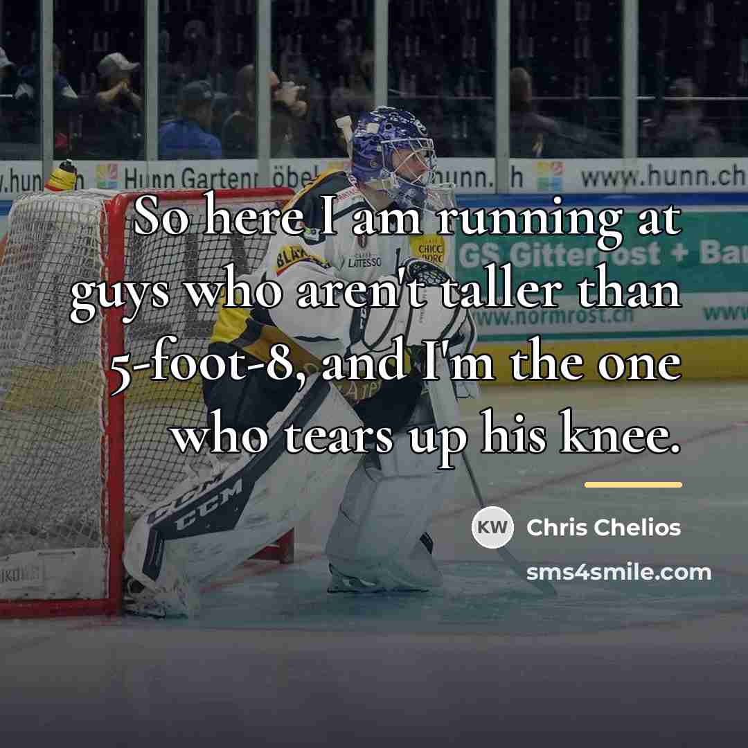 “So here I am running at guys who aren't taller…” quote by Chris Chelios