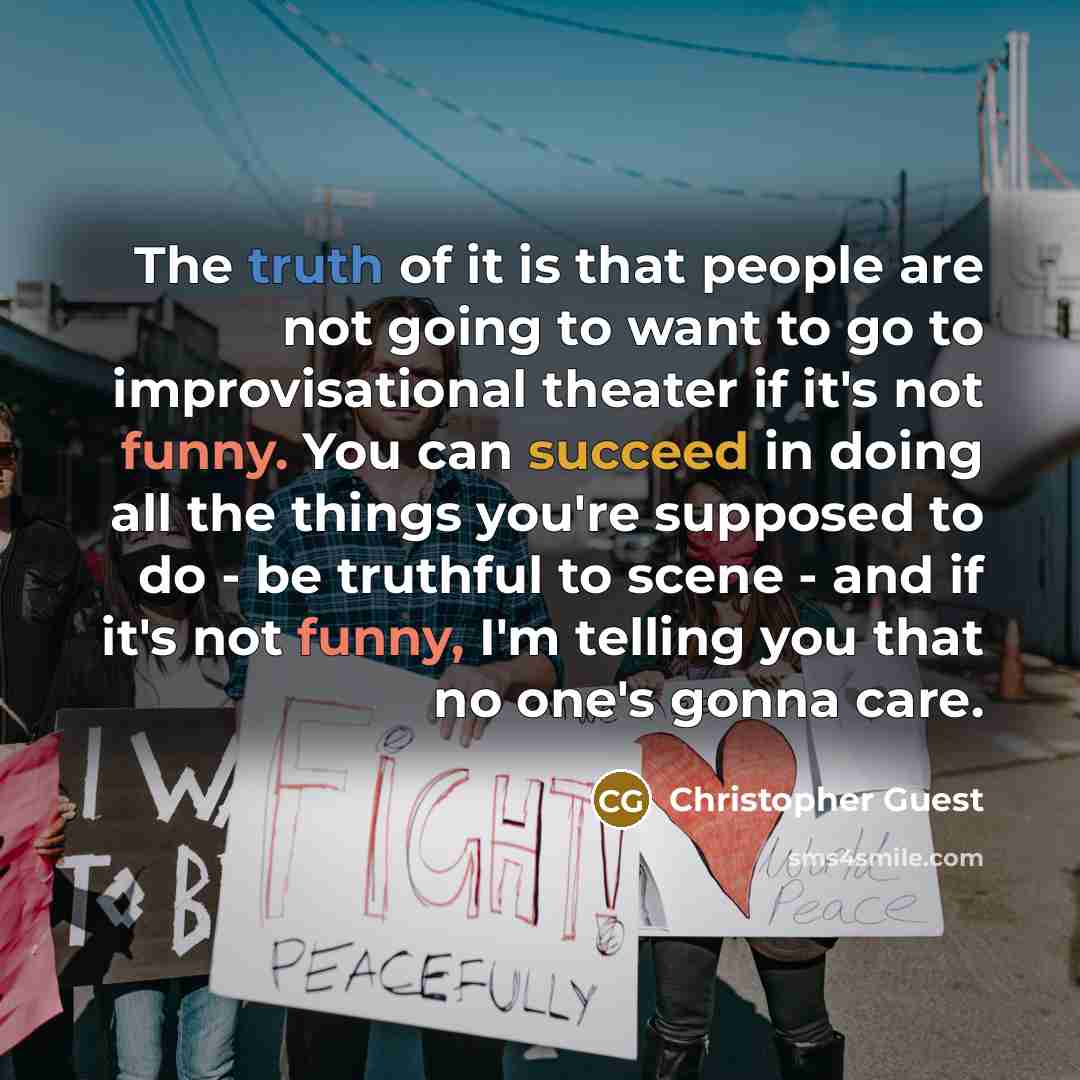 “The truth of it is that people are not going…” quote by Christopher Guest