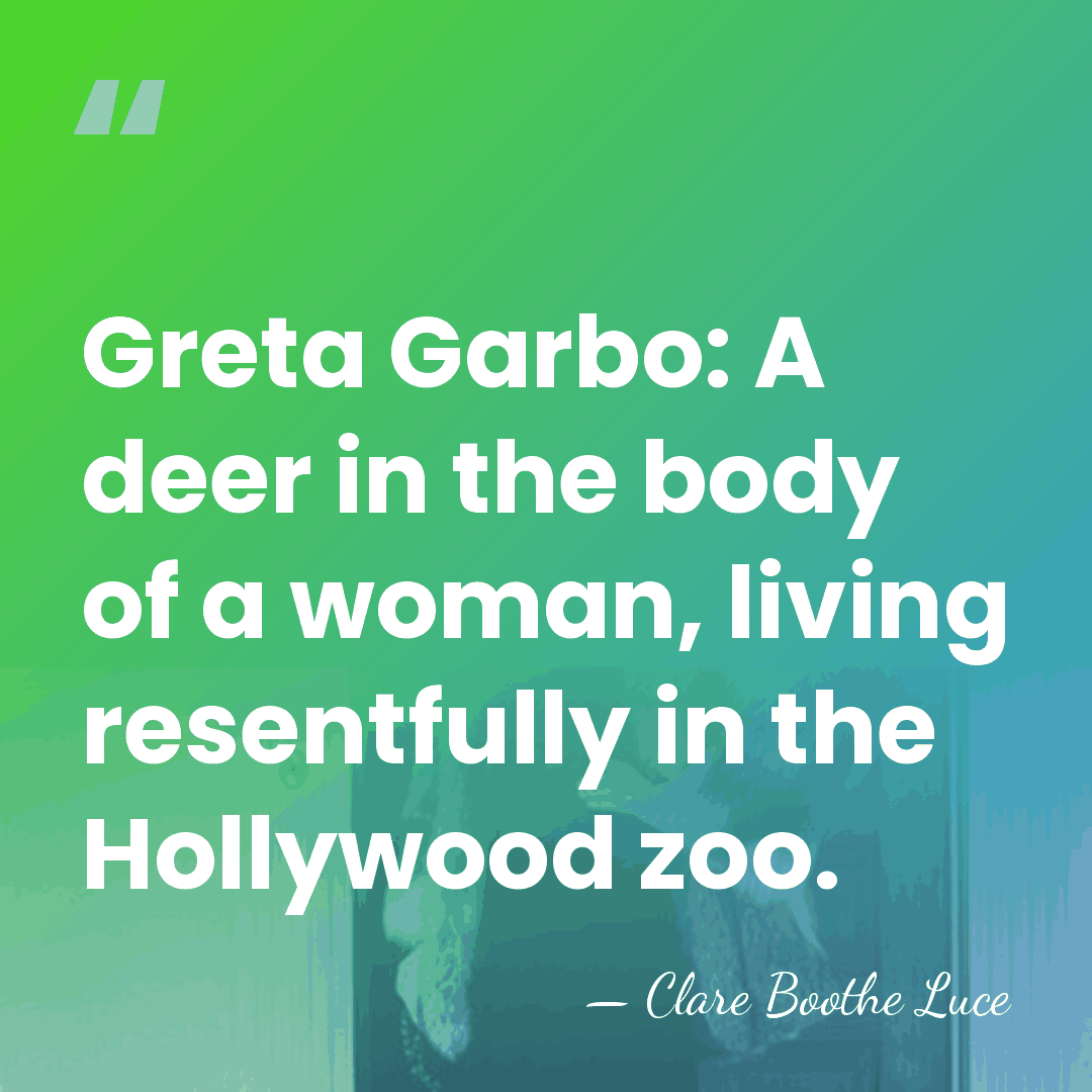 Greta Garbo: A deer in the body of a woman, living resentfully&hellip; - Clare Boothe Luce