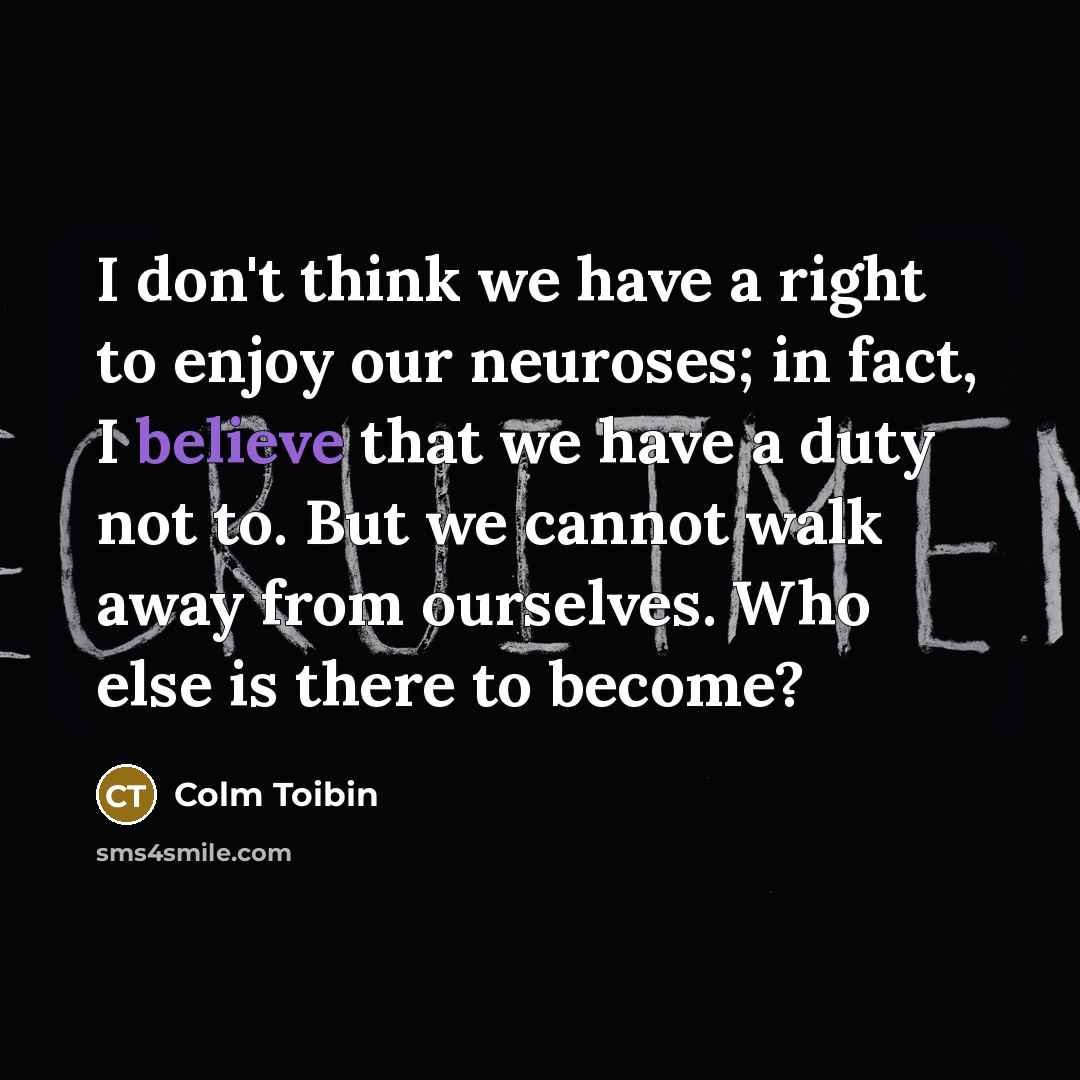 “I don't think we have a right to enjoy our…” quote by Colm Toibin