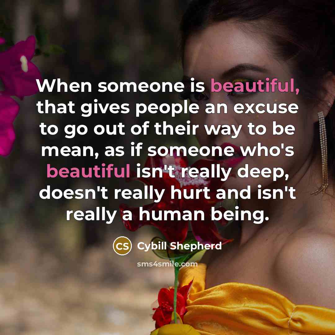 “When someone is beautiful, that gives people an excuse to…” quote by Cybill Shepherd