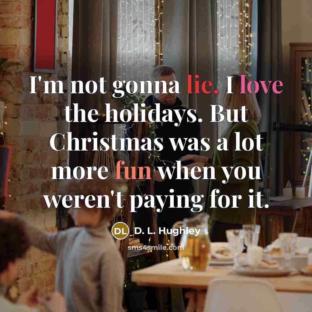 “I'm not gonna lie, I love the holidays. But Christmas…” quote by D. L. Hughley