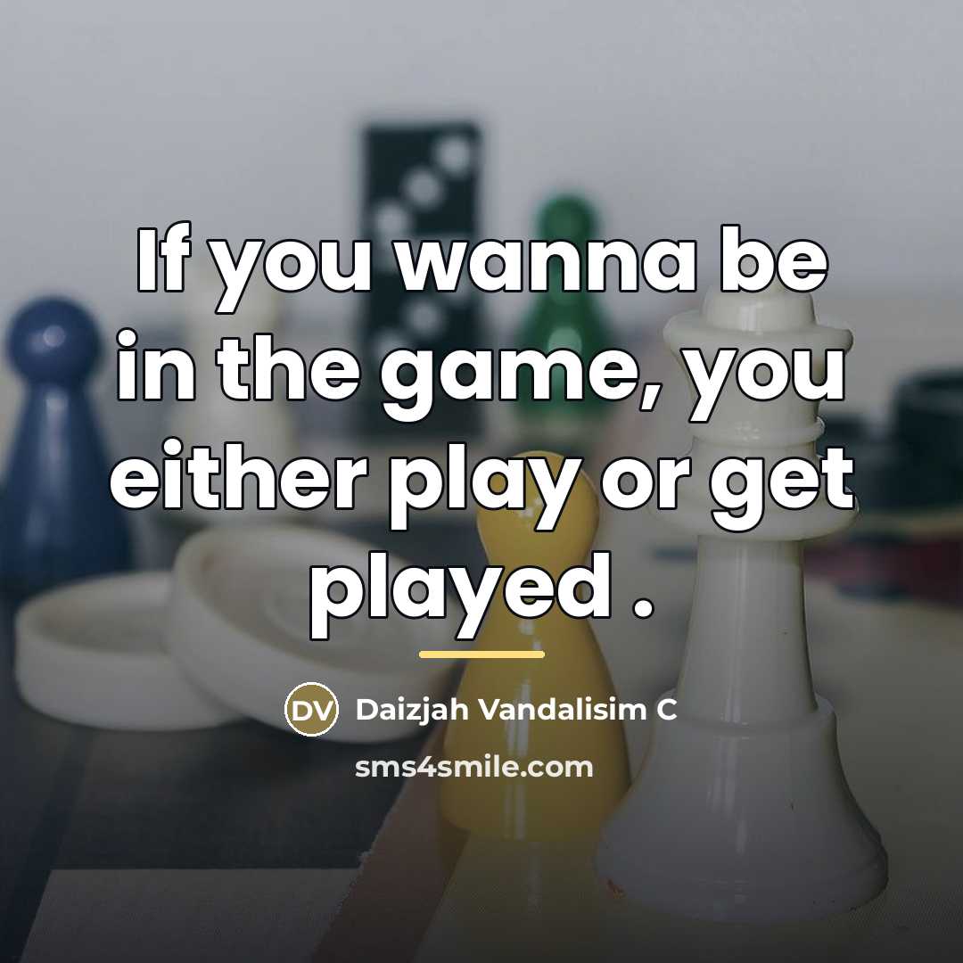 “If you wanna be in the game, you either play…” quote by Daizjah Vandalisim C