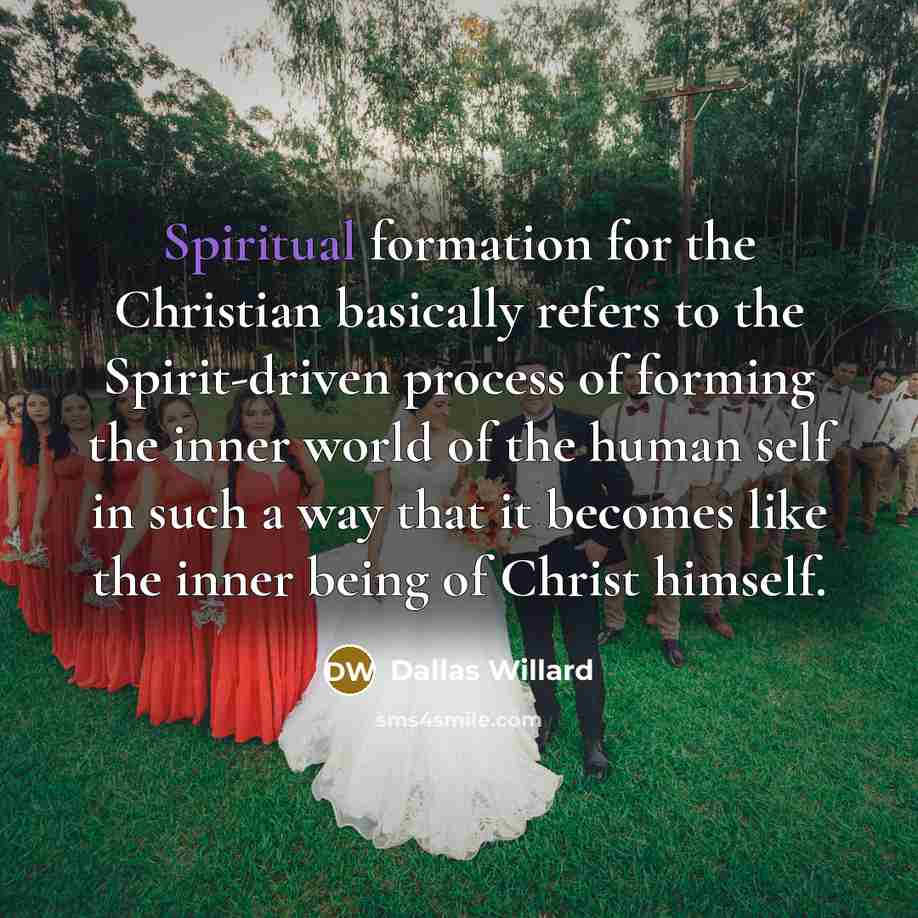 “Spiritual formation for the Christian basically refers to the Spirit-driven…” quote by Dallas Willard