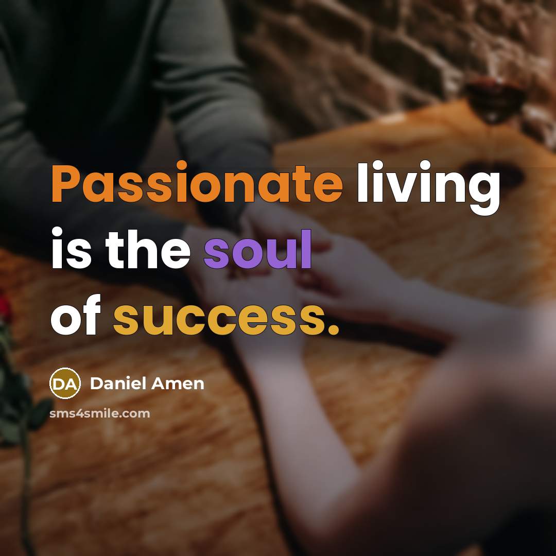 “Passionate living is the soul of success.…” quote by Daniel Amen