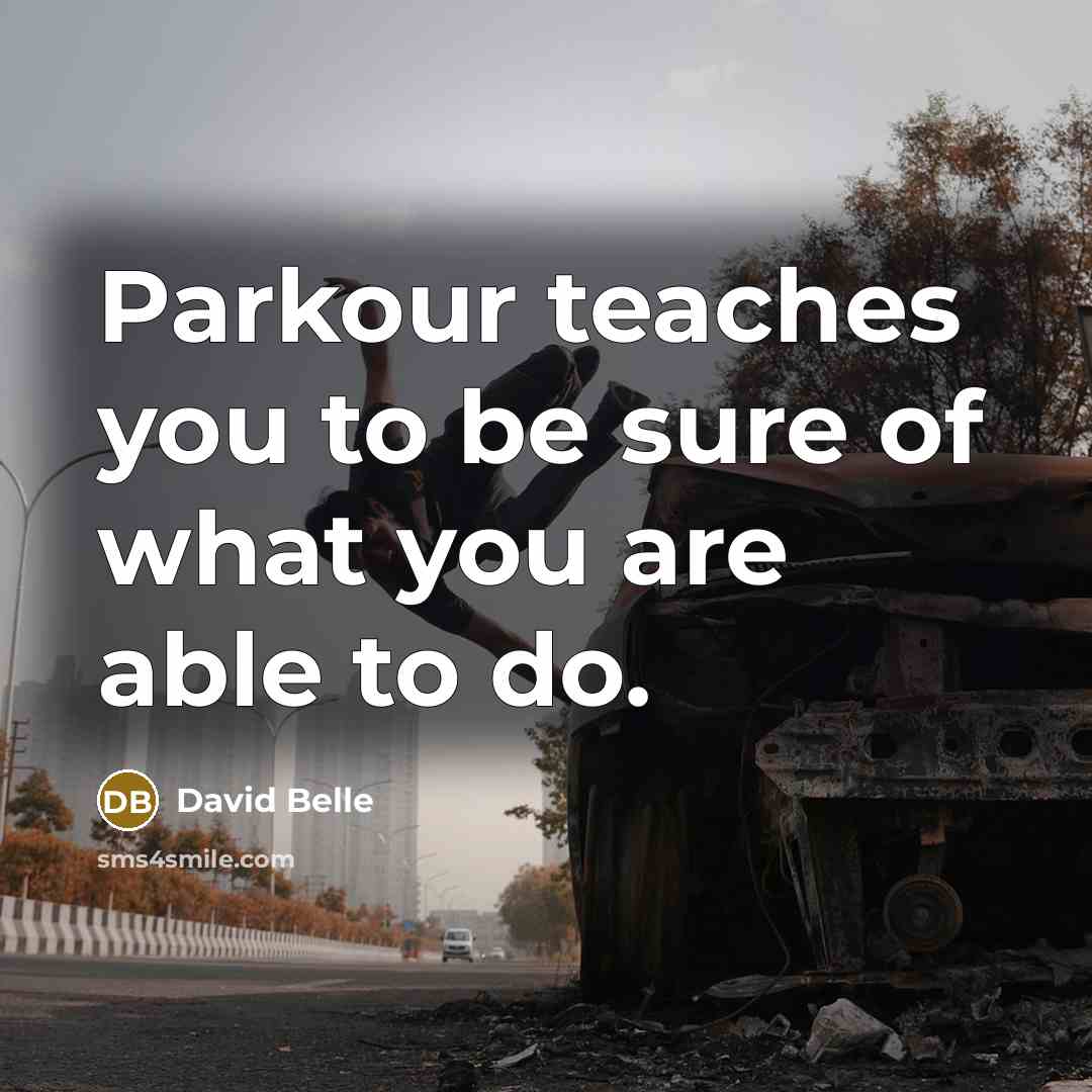 “Parkour teaches you to be sure of what you are…” quote by David Belle