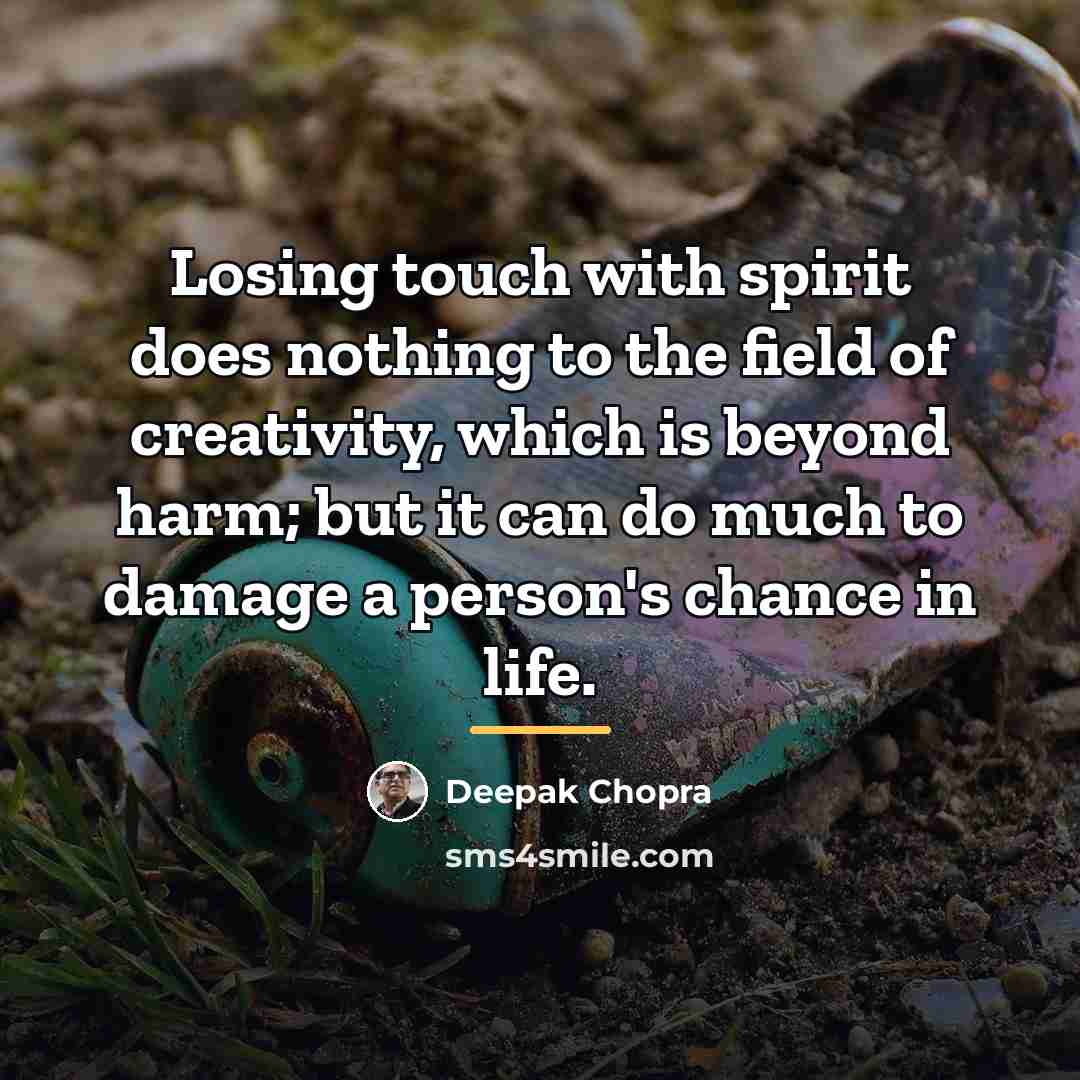 “Losing touch with spirit does nothing to the field of…” quote by Deepak Chopra