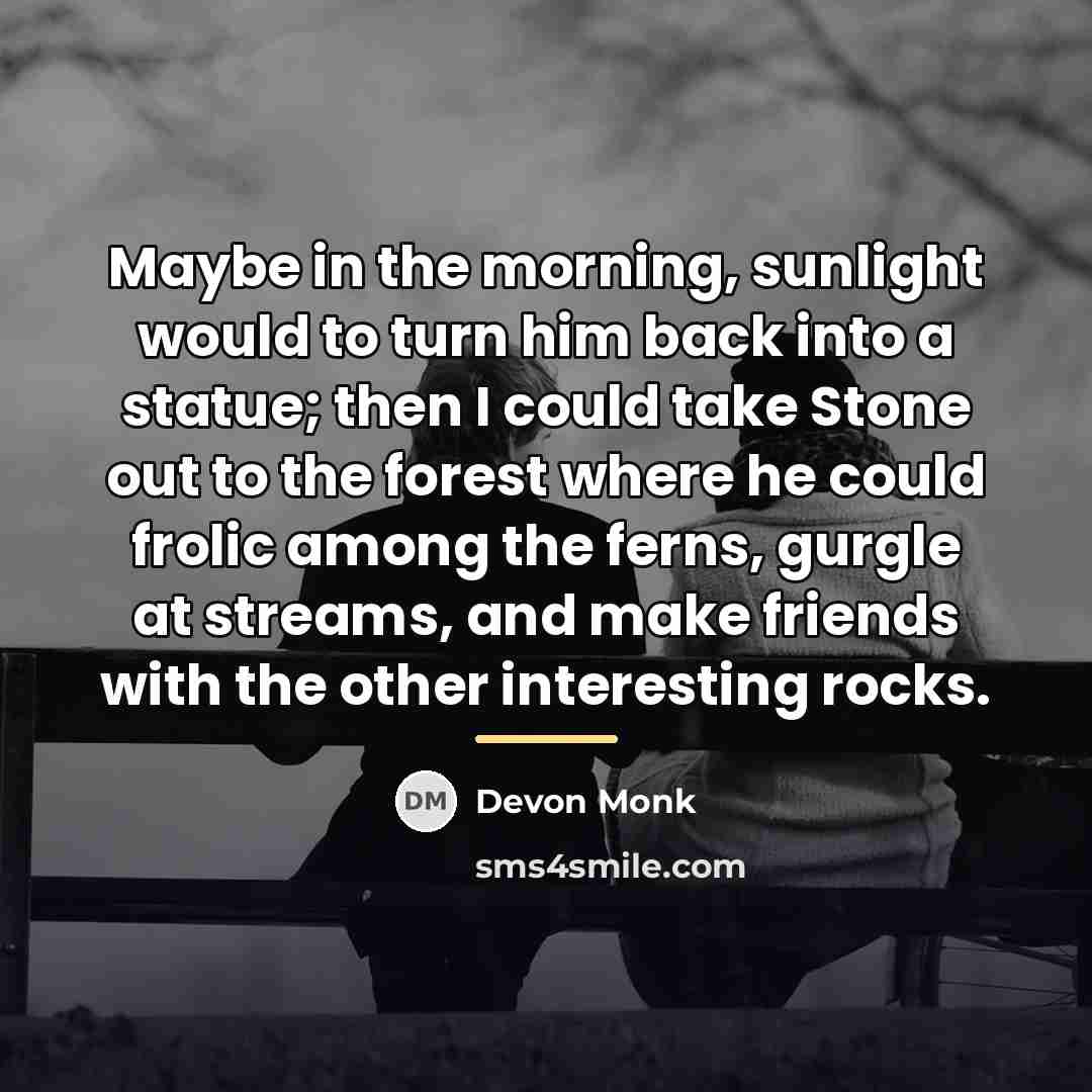 “Maybe in the morning, sunlight would to turn him back…” quote by Devon Monk
