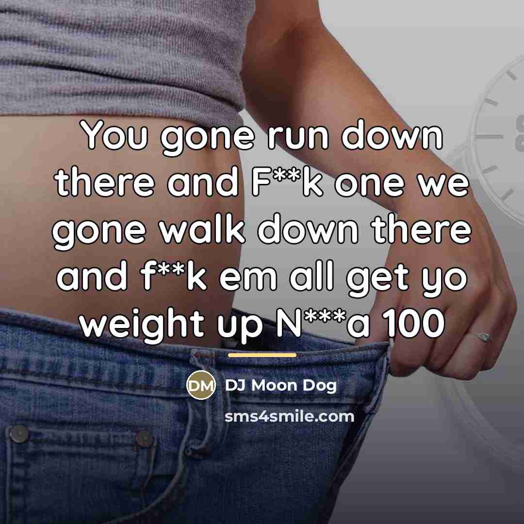 “You gone run down there and F**k one we gone…” quote by DJ Moon Dog