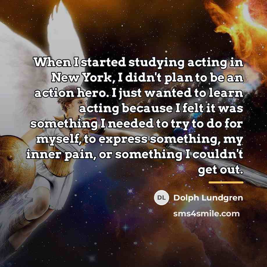 “When I started studying acting in New York, I didn't…” quote by Dolph Lundgren