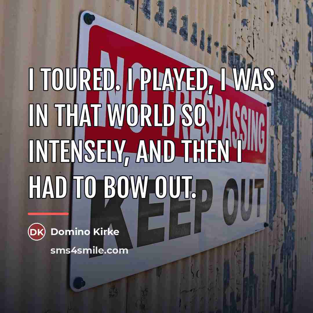 “I toured. I played, I was in that world so…” quote by Domino Kirke