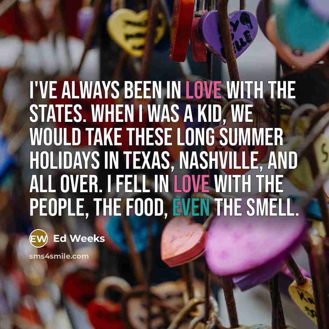 “I've always been in love with the States. When I…” quote by Ed Weeks