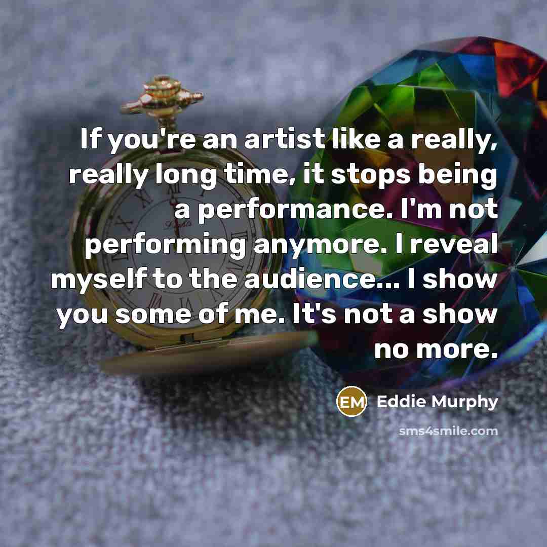 “If you're an artist like a really, really long time,…” quote by Eddie Murphy
