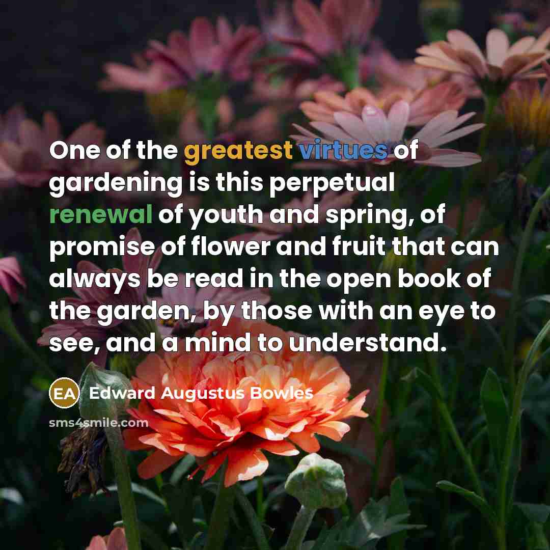 “One of the greatest virtues of gardening is this perpetual…” quote by Edward Augustus Bowles
