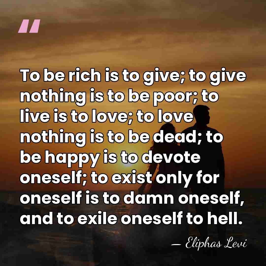 To be rich is to give; to give nothing is to be&hellip; - Eliphas Levi