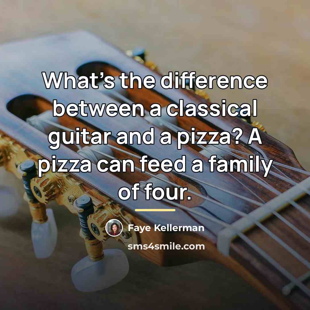 “What's the difference between a classical guitar and a pizza?…” quote by Faye Kellerman