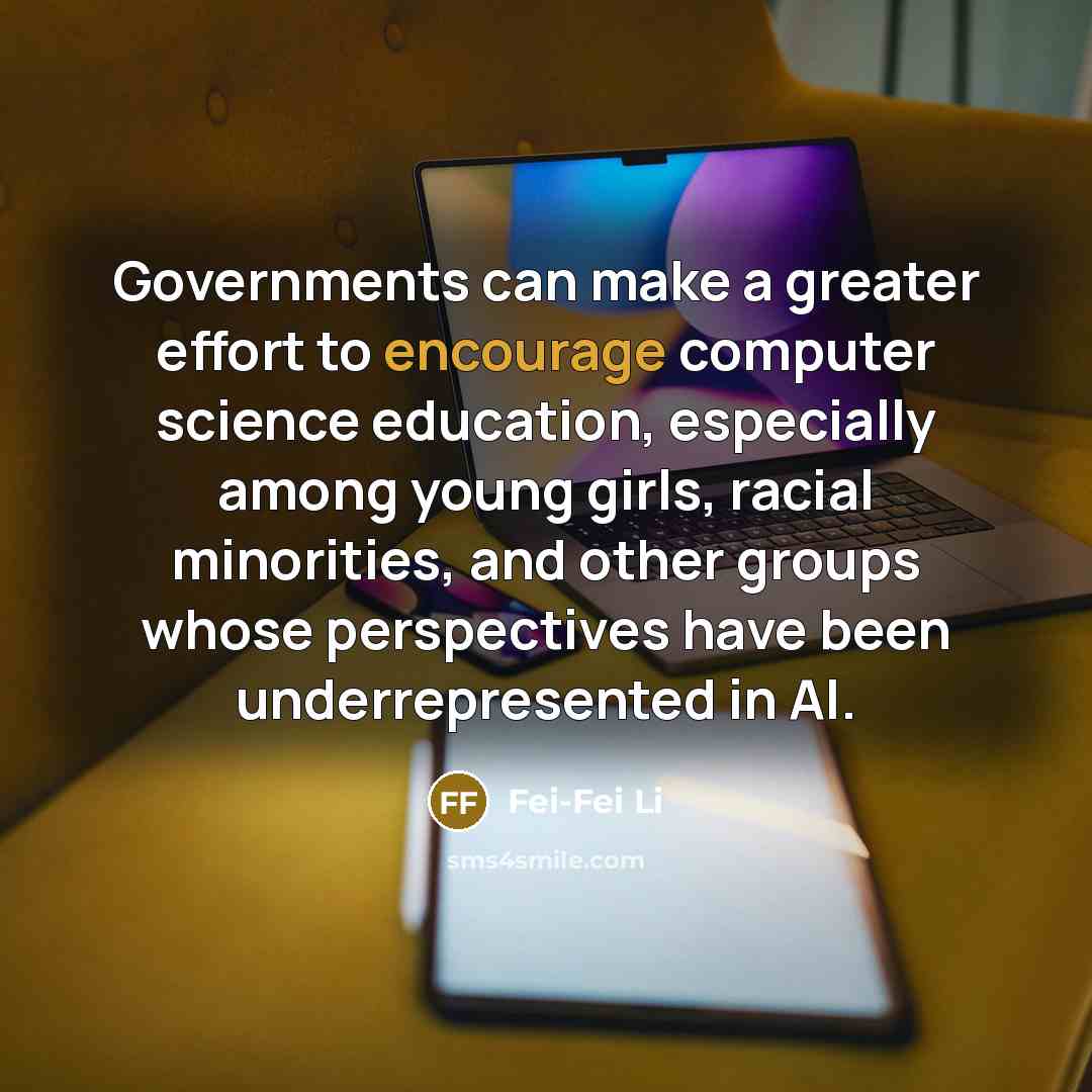 “Governments can make a greater effort to encourage computer science…” quote by Fei-Fei Li
