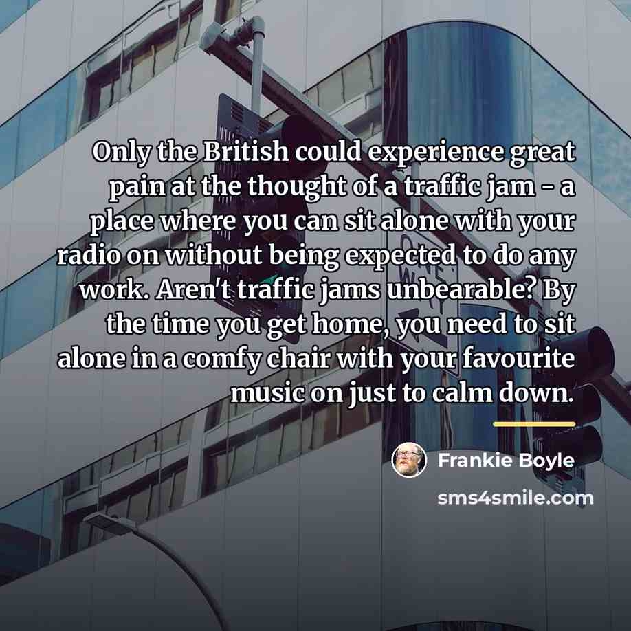 “Only the British could experience great pain at the thought…” quote by Frankie Boyle