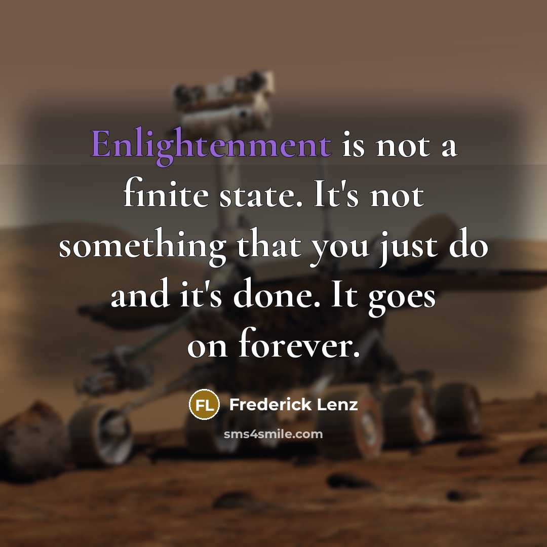 “Enlightenment is not a finite state. It's not something that…” quote by Frederick Lenz