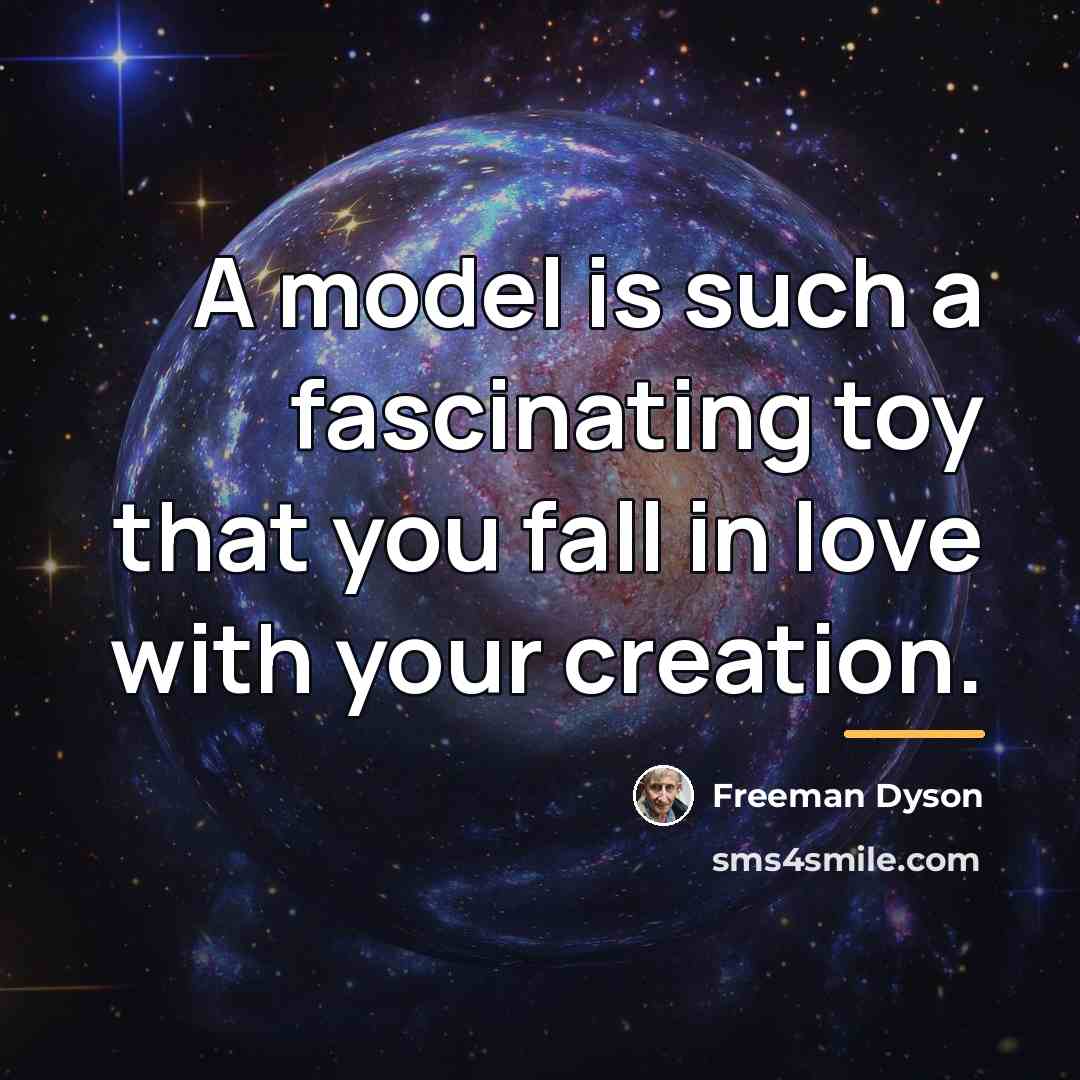 “A model is such a fascinating toy that you fall…” quote by Freeman Dyson