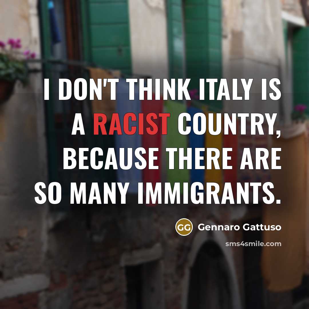 “I don't think Italy is a racist country, because there…” quote by Gennaro Gattuso