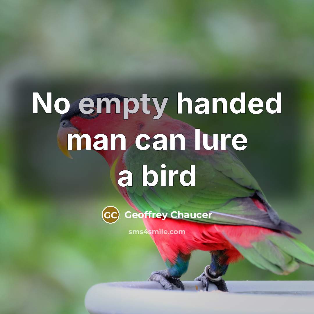 “No empty handed man can lure a bird…” quote by Geoffrey Chaucer