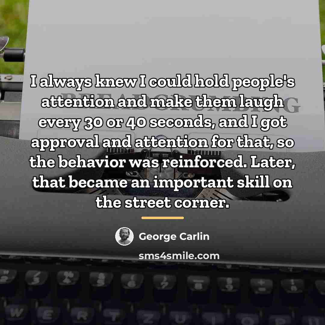 “I always knew I could hold people's attention and make…” quote by George Carlin