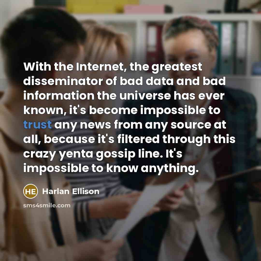 “With the Internet, the greatest disseminator of bad data and…” quote by Harlan Ellison
