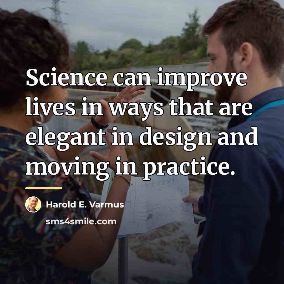 “Science can improve lives in ways that are elegant in…” quote by Harold E. Varmus