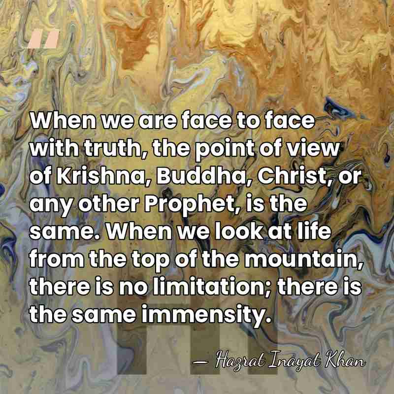 When we are face to face with truth, the point of view&hellip; - Hazrat Inayat Khan