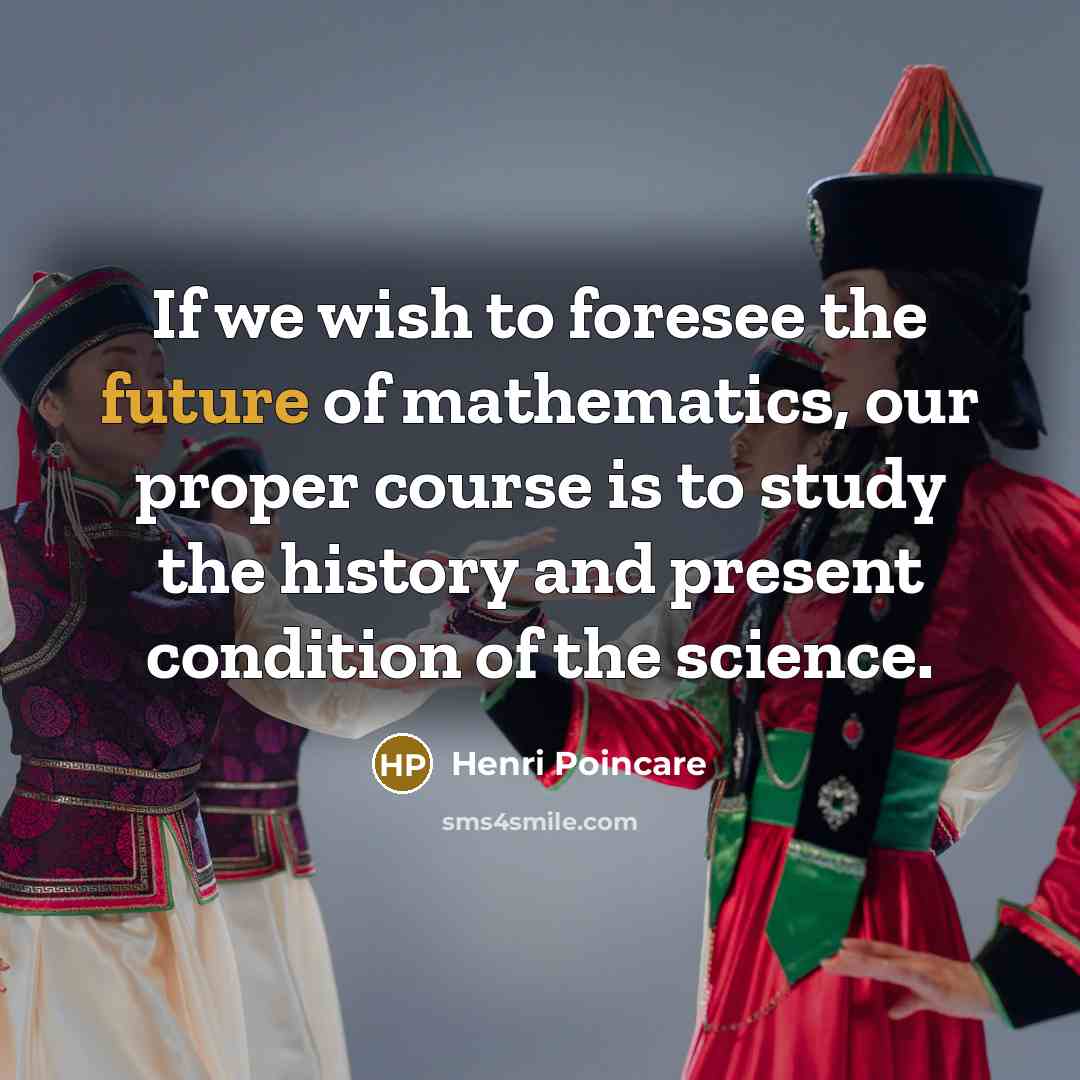 “If we wish to foresee the future of mathematics, our…” quote by Henri Poincare