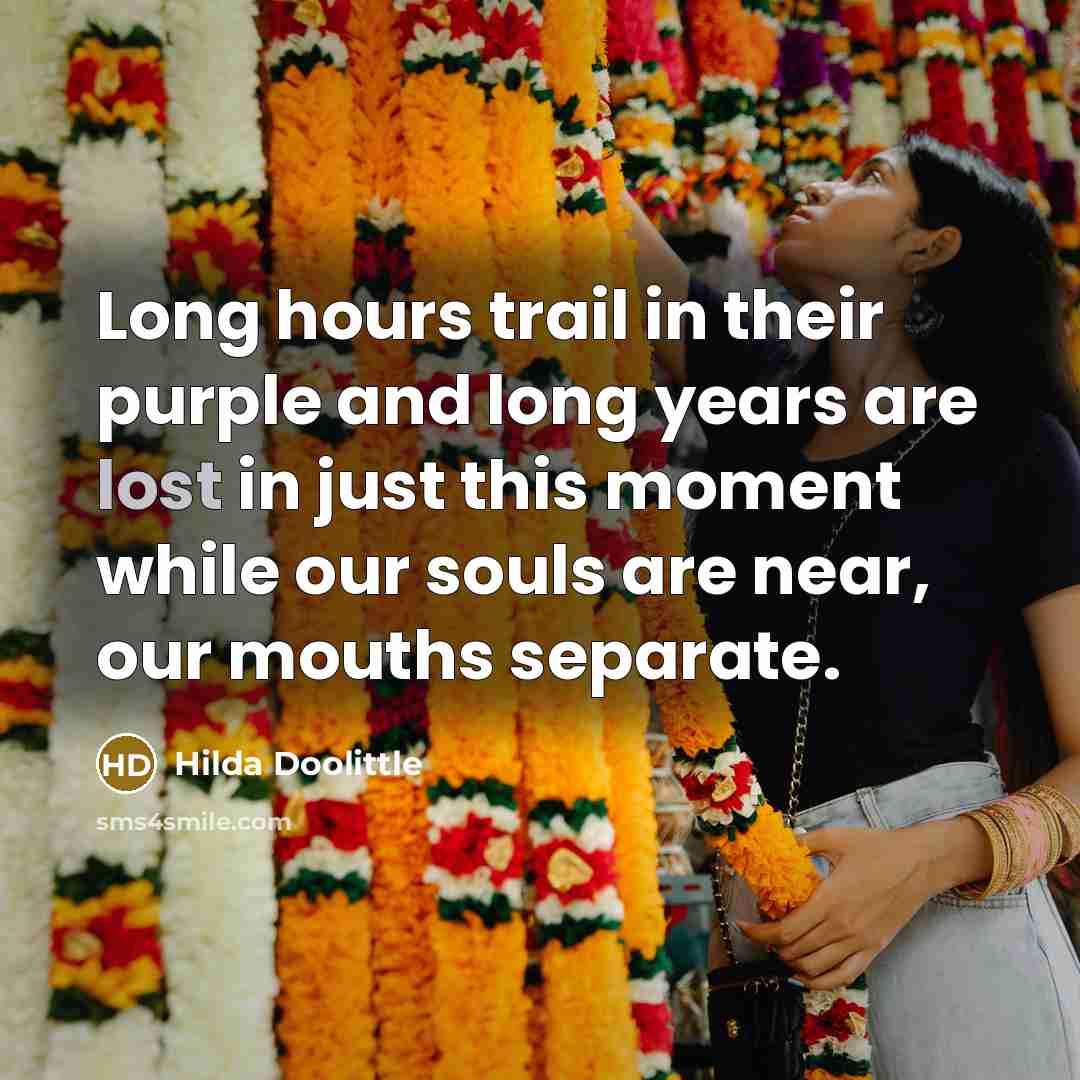 “Long hours trail in their purple and long years are…” quote by Hilda Doolittle