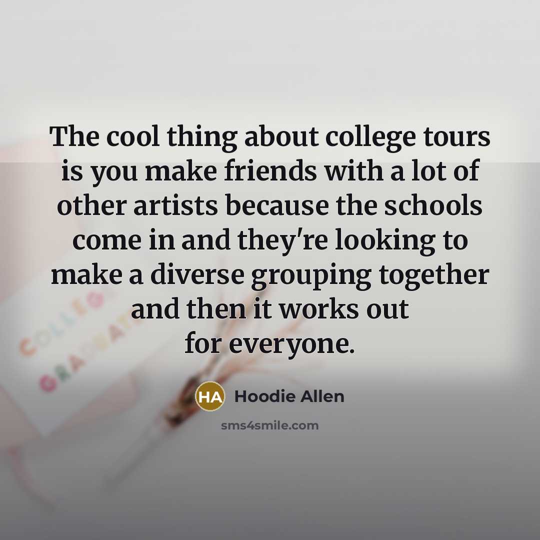 “The cool thing about college tours is you make friends…” quote by Hoodie Allen